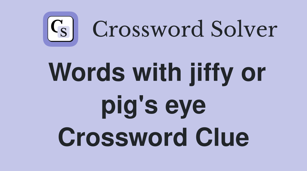 Words with jiffy or pig's eye Crossword Clue Answers Crossword Solver